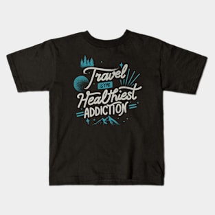 Travel Is The Healthiest Addiction by Tobe Fonseca Kids T-Shirt